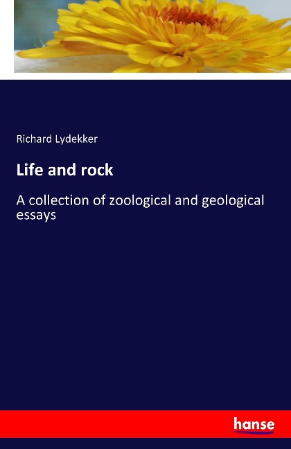 Life and rock: A collection of zoological and geological essays