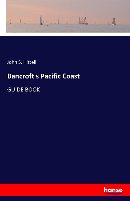 Bancrofts Pacific Coast: GUIDE BOOK