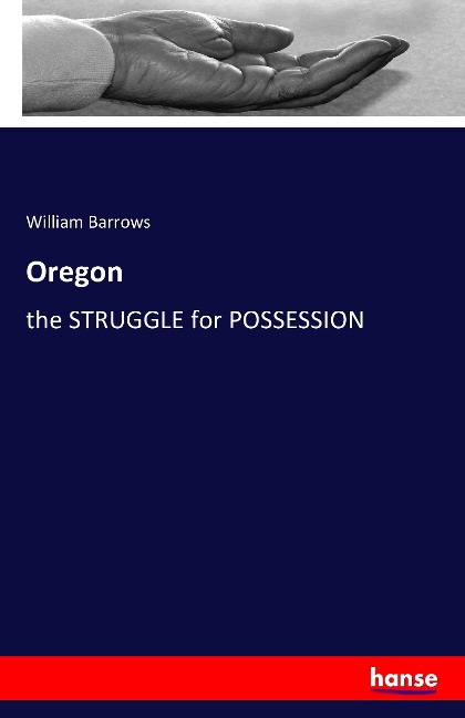 Oregon: the STRUGGLE for POSSESSION