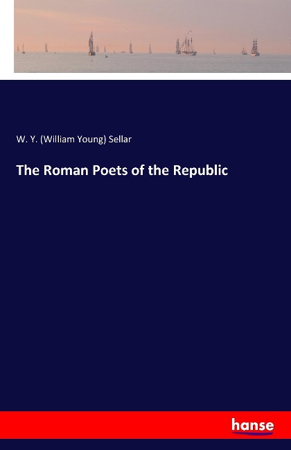 The Roman Poets of the Republic