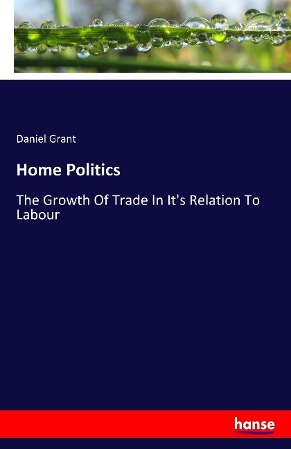 Home Politics: The Growth Of Trade In Its Relation To Labour