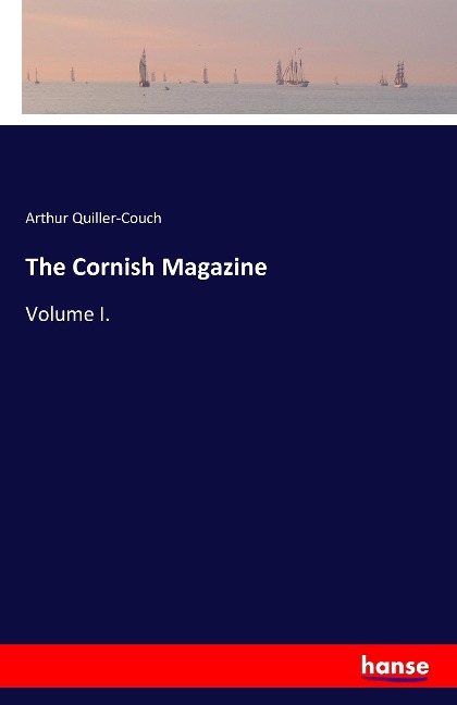 The Cornish Magazine: Volume I.