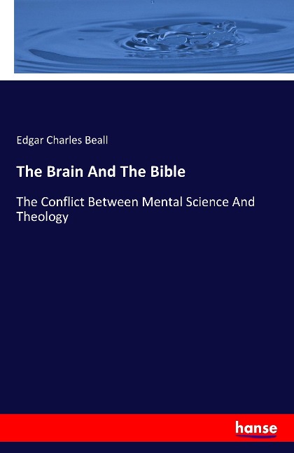 The Brain And The Bible: The Conflict Between Mental Science And Theology