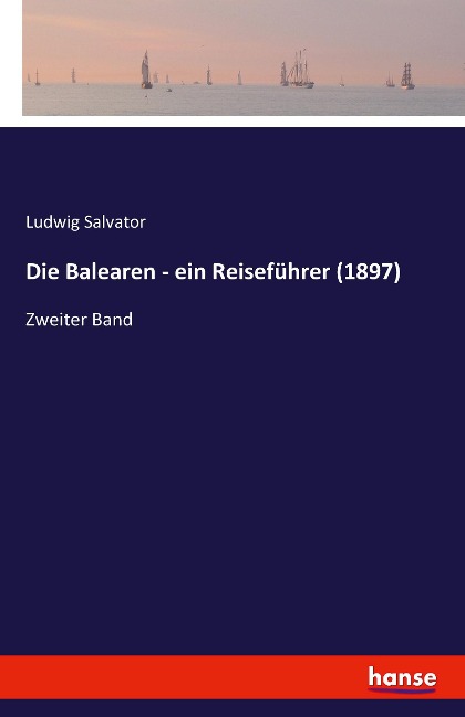 Die Balearen - ein Reiseführer (1897): Zweiter Band