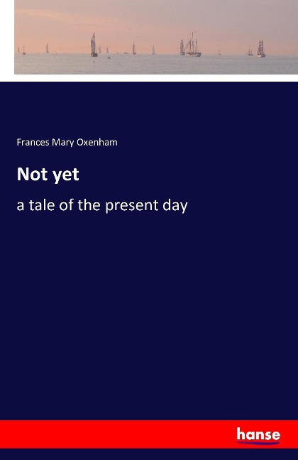 Not yet: a tale of the present day