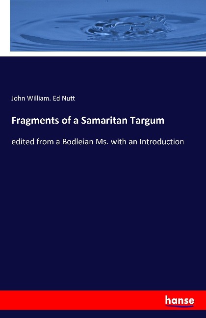Fragments of a Samaritan Targum: edited from a Bodleian Ms. with an Introduction