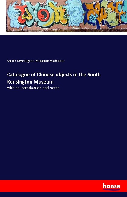 Catalogue of Chinese objects in the South Kensington Museum: with an introduction and notes