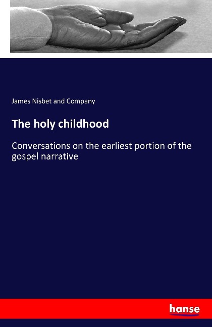 The holy childhood: Conversations on the earliest portion of the gospel narrative