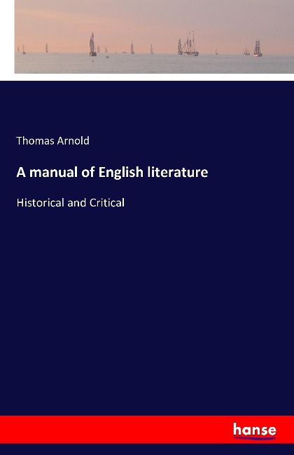 A manual of English literature: Historical and Critical