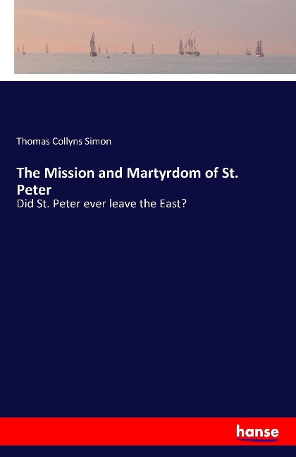 The Mission and Martyrdom of St. Peter: Did St. Peter ever leave the East?