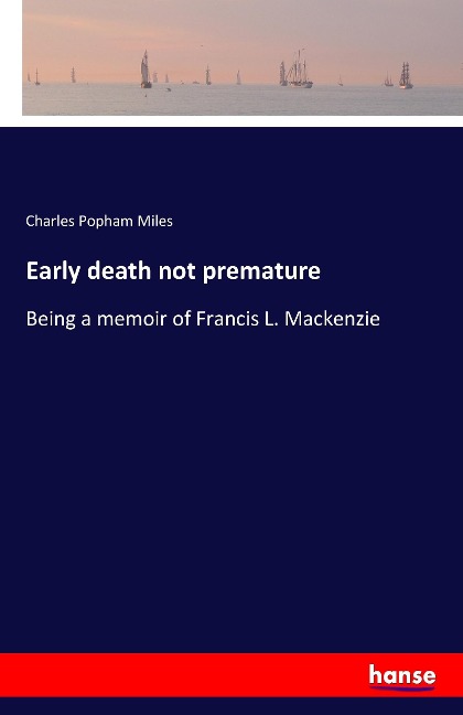 Early death not premature: Being a memoir of Francis L. Mackenzie