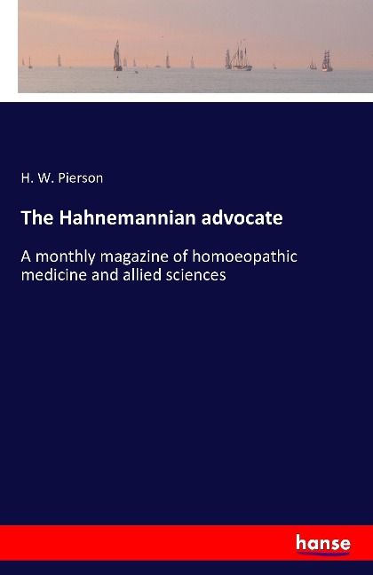The Hahnemannian advocate: A monthly magazine of homoeopathic medicine and allied sciences