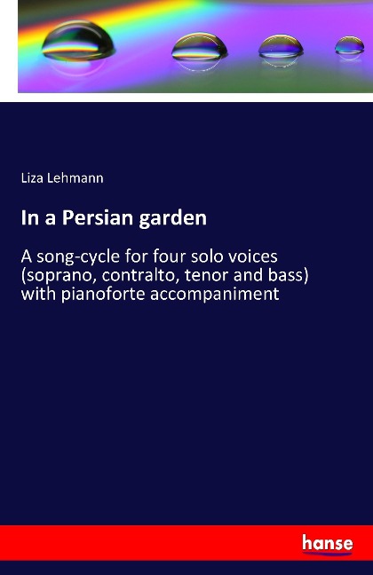 In a Persian garden: A song-cycle for four solo voices (soprano, contralto, tenor and bass) with pianoforte accompaniment