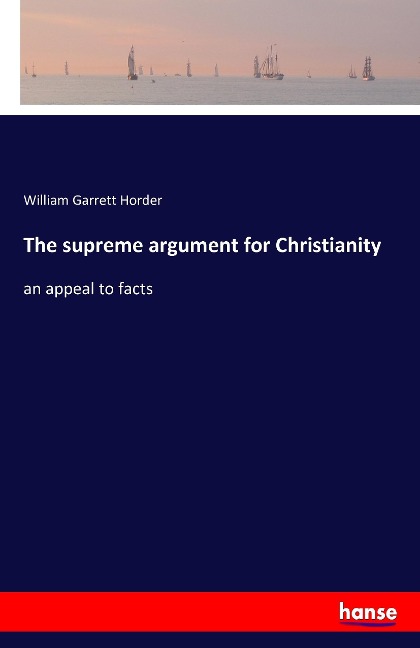 The supreme argument for Christianity: an appeal to facts