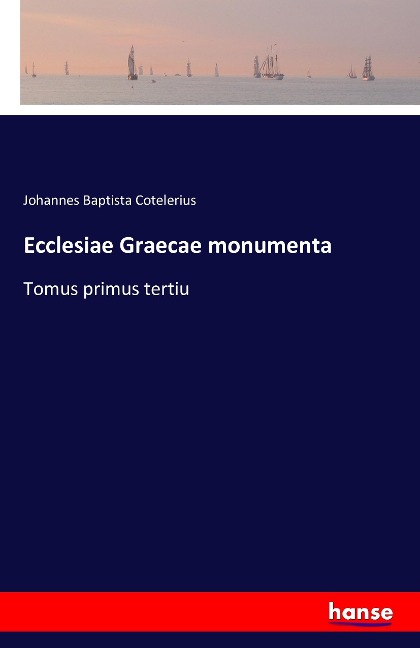 Ecclesiae Graecae monumenta: Tomus primus tertiu