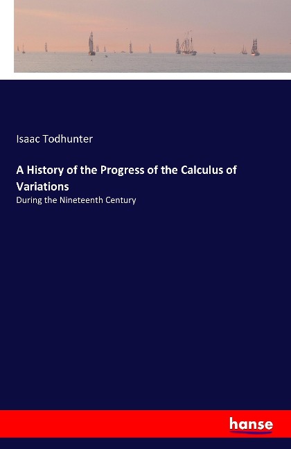 A History of the Progress of the Calculus of Variations: During the Nineteenth Century
