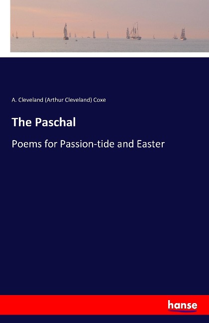 The Paschal: Poems for Passion-tide and Easter