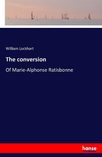 The conversion: Of Marie-Alphonse Ratisbonne