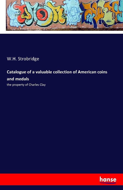 Catalogue of a valuable collection of American coins and medals: the property of Charles Clay