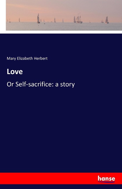 Love: Or Self-sacrifice: a story