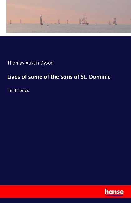 Lives of some of the sons of St. Dominic: first series