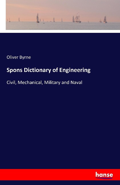Spons Dictionary of Engineering: Civil, Mechanical, Military and Naval