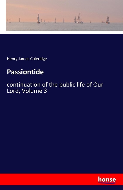 Passiontide: continuation of the public life of Our Lord, Volume 3