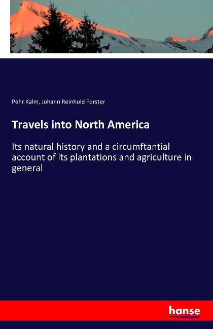 Travels into North America: Its natural history and a circumftantial account of its plantations and agriculture in general