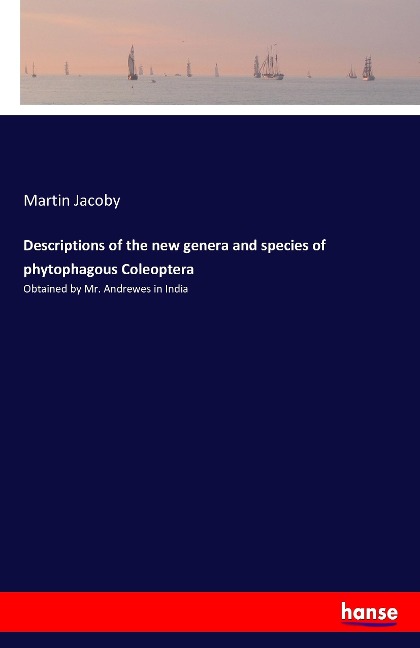 Descriptions of the new genera and species of phytophagous Coleoptera: Obtained by Mr. Andrewes in India