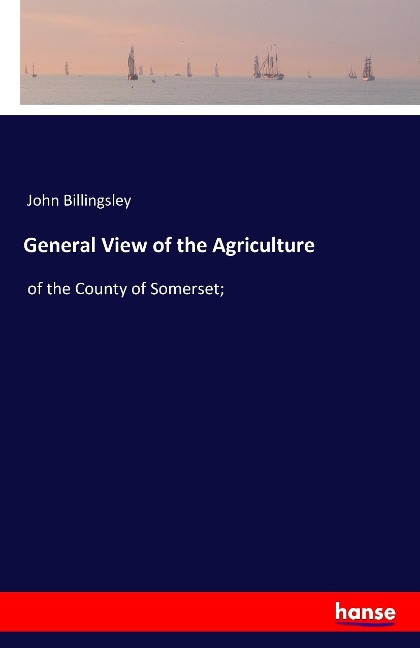 General View of the Agriculture: of the County of Somerset;