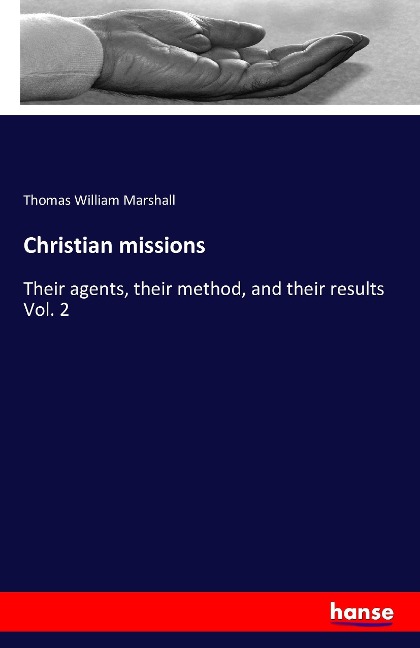 Christian missions: Their agents, their method, and their results Vol. 2