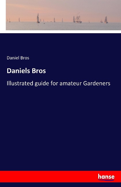Daniels Bros: Illustrated guide for amateur Gardeners