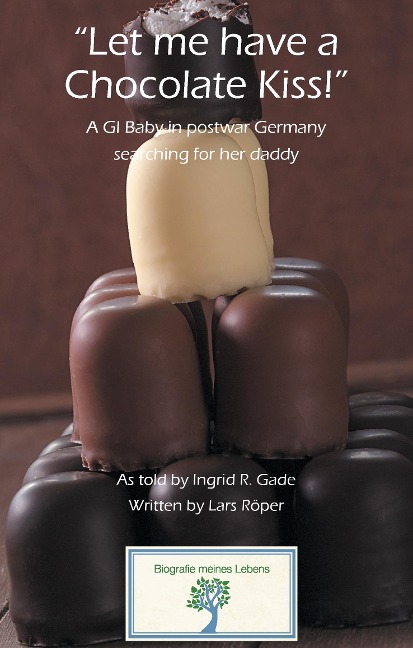 Let me have a Chocolate Kiss!: A GI Baby in postwar Germany searching for her daddy