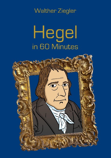 Hegel in 60 Minutes: Great Thinkers in 60 Minutes