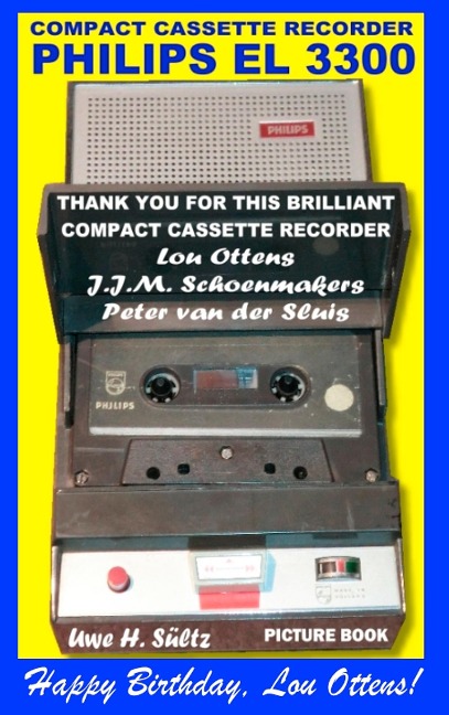 Compact Cassette Recorder Philips EL 3300 - Thank you for this brilliant Compact Cassette Recorder - Lou Ottens - Johannes Jozeph Martinus Schoenmakers - Peter van der Sluis: Happy Birthday, Lou Ottens!