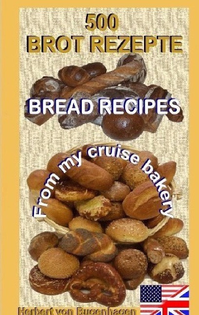 500 Bread Recipes: From my cruise bakery