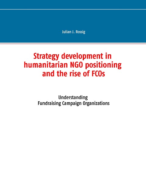 Strategy development in humanitarian NGO positioning and the rise of FCOs: Understanding Fundraising Campaign Organizations