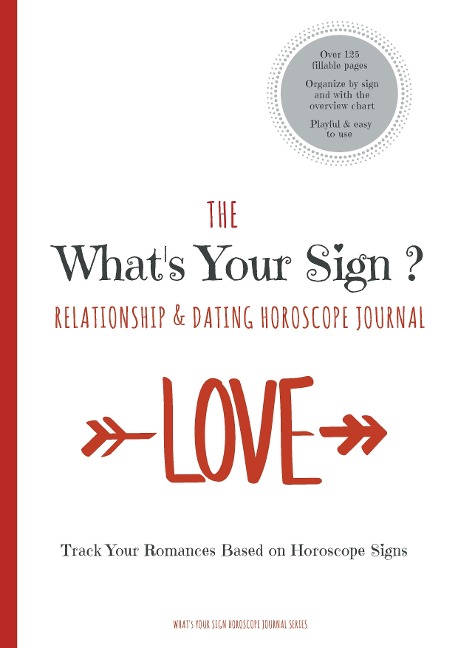 The Whats Your Sign Relationship & Dating Horoscope Journal: A Personal Horoscope Log / Tracker / Diary / Notebook