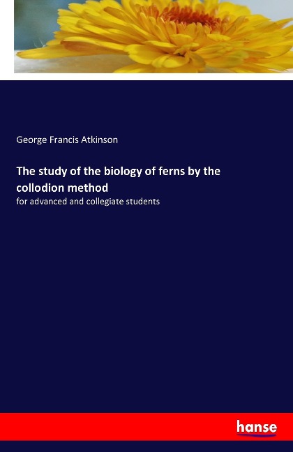 The study of the biology of ferns by the collodion method: for advanced and collegiate students
