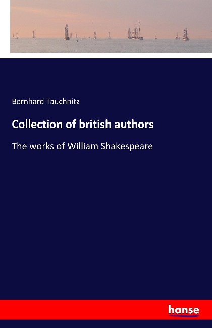 Collection of british authors: The works of William Shakespeare