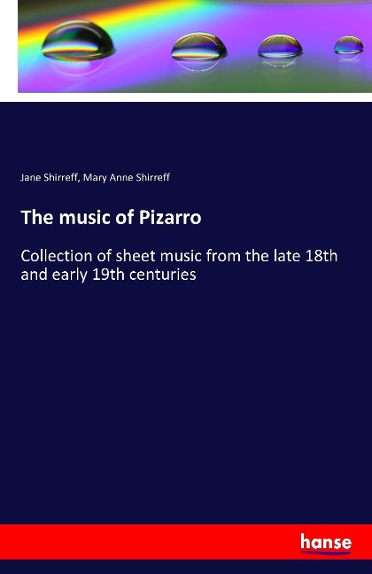 The music of Pizarro: Collection of sheet music from the late 18th and early 19th centuries