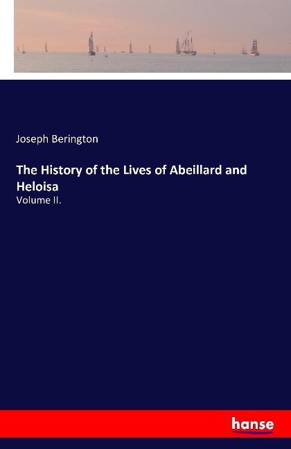 The History of the Lives of Abeillard and Heloisa: Volume II.