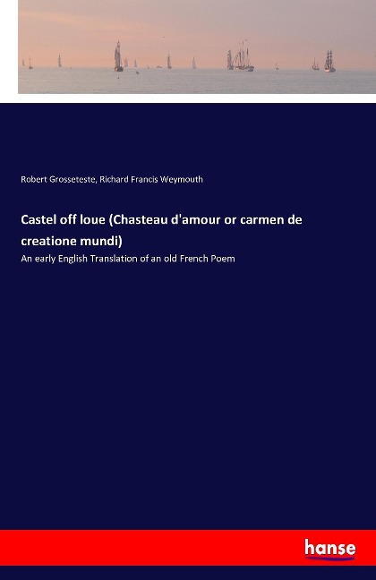 Castel off loue (Chasteau damour or carmen de creatione mundi): An early English Translation of an old French Poem
