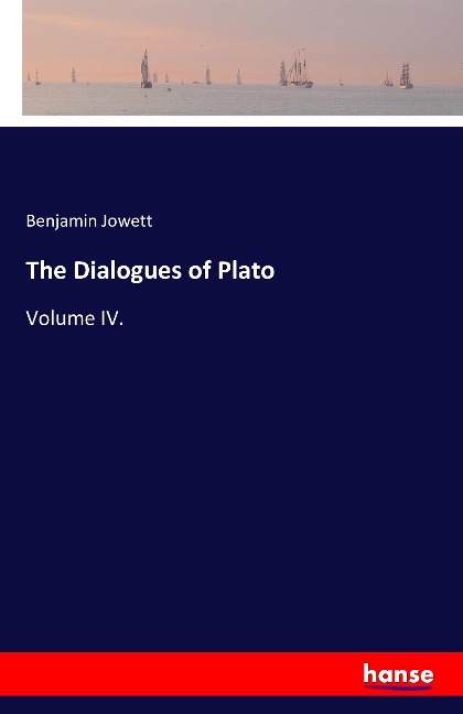 The Dialogues of Plato: Volume IV.