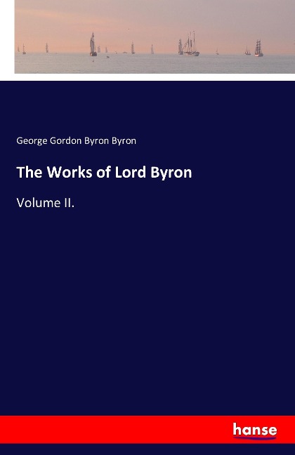 The Works of Lord Byron: Volume II.