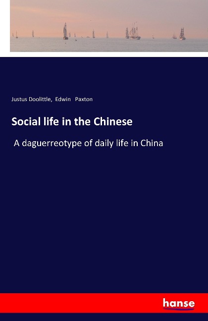 Social life in the Chinese: A daguerreotype of daily life in China