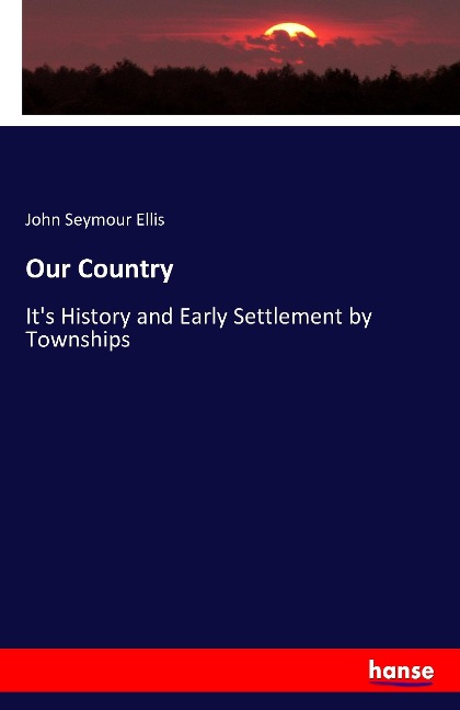 Our Country: Its History and Early Settlement by Townships