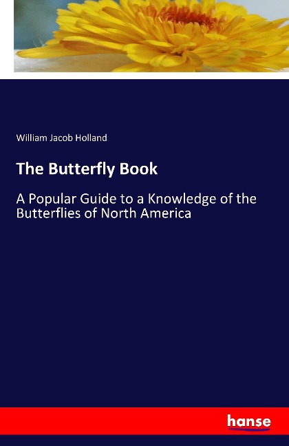 The Butterfly Book: A Popular Guide to a Knowledge of the Butterflies of North America