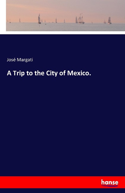 A Trip to the City of Mexico.