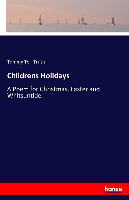 Childrens Holidays: A Poem for Christmas, Easter and Whitsuntide